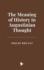 The Meaning of History in Augustinian Thought