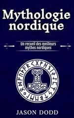 Mythologie nordique: Un recueil des meilleurs mythes nordiques