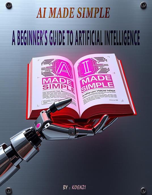AI Made Simple: A Beginner’s Guide to Artificial Intelligence