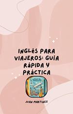 Inglés para Viajeros: Guía Rápida y Práctica