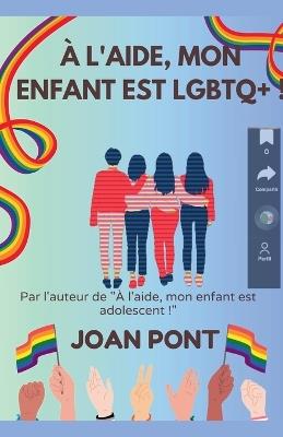 À L'aide, Mon Enfant est LGBTQ+ ! - Joan Pont - cover