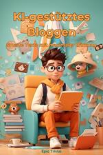 KI-gestütztes Bloggen - Smarte Texte mit maximaler Wirkung