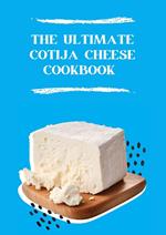 The Ultimate Cotija Cheese Cookbook