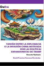 Taiwán entre la diplomacia y la invasión