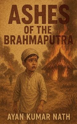 Ashes of the Brahmaputra - Ayan Kumar Nath - cover