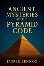 The Pyramid Code: Hidden Technology, Stellar Mysteries, and Alien Builders