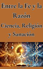 Entre la Fe y la Razón: Ciencia, Religión y Sanación