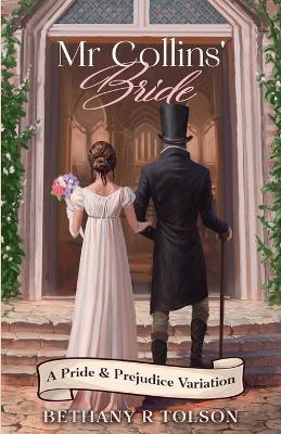 Mr Collins' Bride: A Pride & Prejudice Variation - Bethany R Tolson - cover