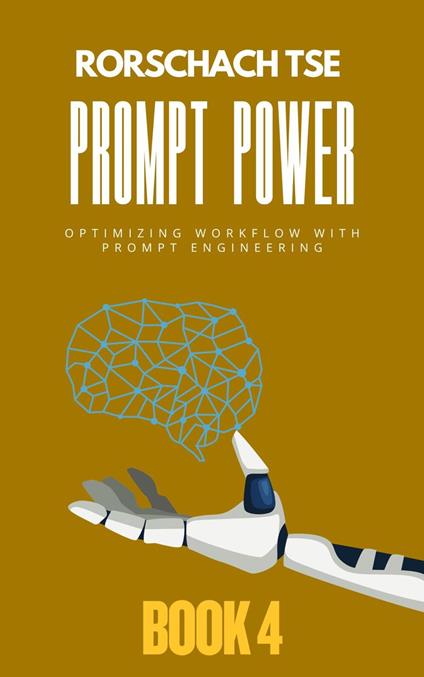 Prompt Power - Book 4: Optimizing Workflow with Prompt Engineering