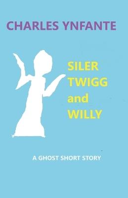 Siler Twigg and Willy - Charles Ynfante - cover