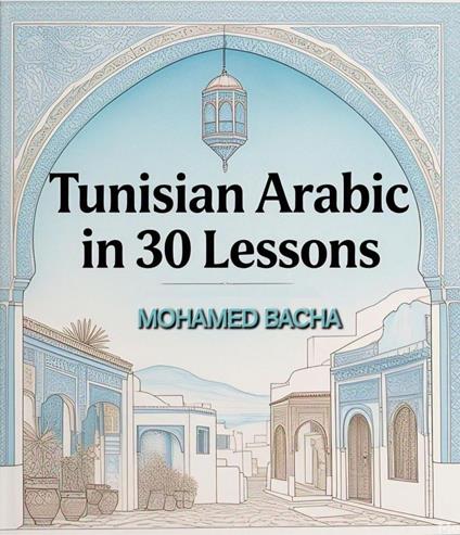 Tunisian Arabic in 30 Lessons