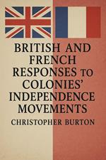 British and French Responses to Colonies' Independence Movements