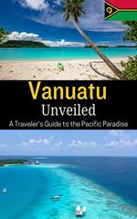 Vanuatu Unveiled : A Traveler's Guide to the Pacific Paradise
