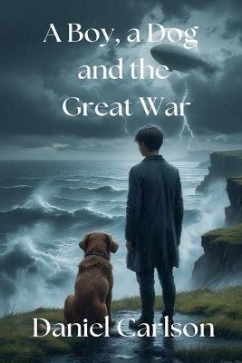 A Boy, a Dog and the Great War - Daniel Carlson - cover