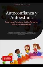 Autoconfianza y Autoestima: Guía para Fortalecer la Confianza en Niños y Adolescentes