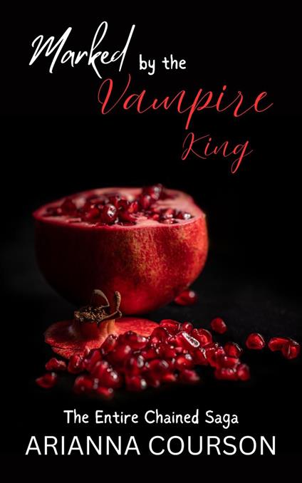 Marked by the Vampire King: The Entire Chained Saga - Arianna Courson - ebook