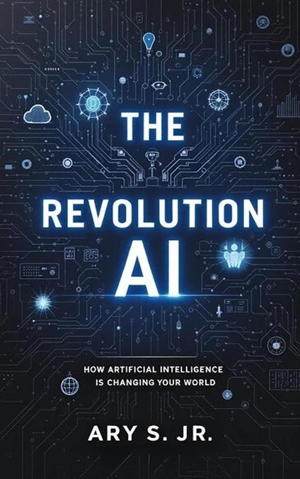 The AI Revolution: How Artificial Intelligence is Changing Our World