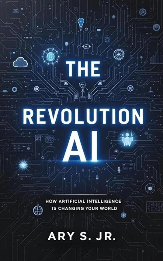 The AI Revolution: How Artificial Intelligence is Changing Our World