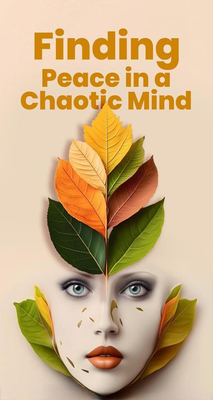Finding Peace in a Chaotic Mind: A Guide to Emotional Freedom