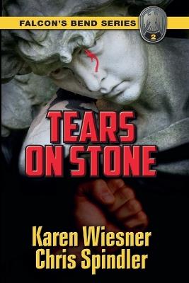 Falcon's Bend Series, Book 2: Tears on Stone - Karen Wiesner,Chris Spindler - cover