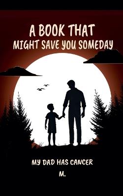 A Book That Might Save You Someday (My Dad Has Cancer) - M - cover