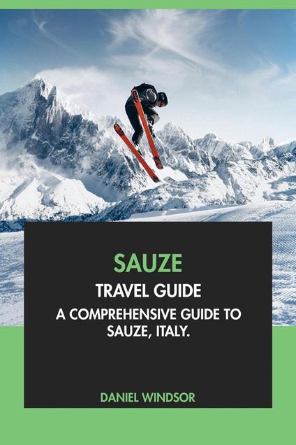 Sauze Travel Guide: A Comprehensive Guide to Sauze, Italy