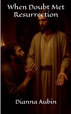 When Doubt Met Resurrection - Dianna Aubin - cover