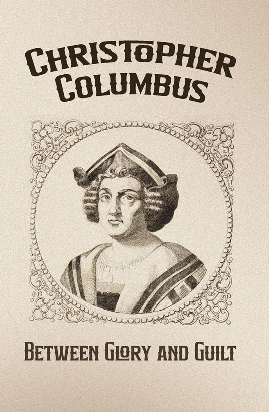 Christopher Columbus: Between Glory and Guilt