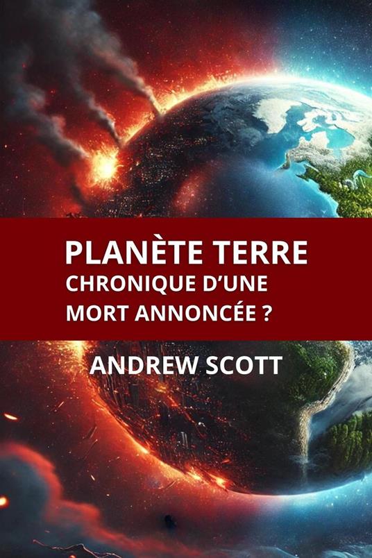 Planète Terre Chronique d'une mort annoncée ?