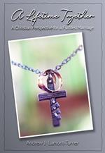 A Lifetime Together: A Christian Perspective for a Fulfilled Marriage