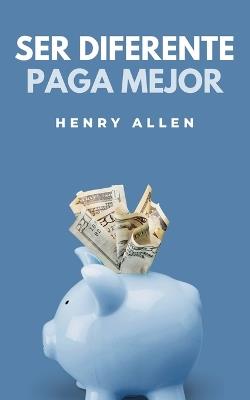 Ser Diferente Paga Mejor - Henry Allen - cover