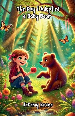 The Day I Adopted a Baby Bear - Jeremy Keane - cover