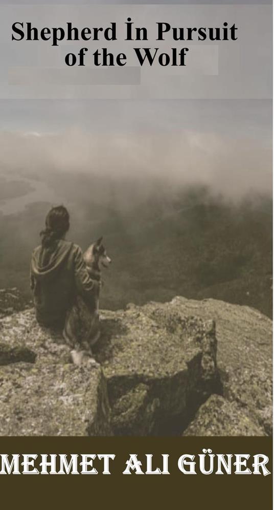 Shepherd In Pursuit of the Wolf - MEHMET ALI GÜNER - ebook