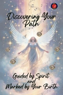 Discovering Your Path Guided by Spirit and Marked by Your Birth - Alina Rubi - cover
