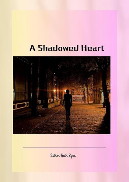 A Shadowed Heart - Esther Ruth Ezra - ebook