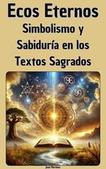 Ecos Eternos: Simbolismo y Sabiduría en los Textos Sagrados
