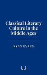 Classical Literary Culture in the Middle Ages