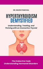 Hyperthyroidism Demystified: Understanding, Treating, and Thriving with an Overactive Thyroid