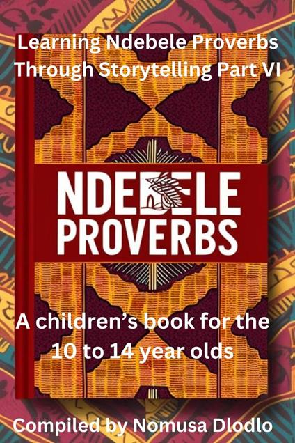 Learning Ndebele Proverbs Through Storytelling Part VI