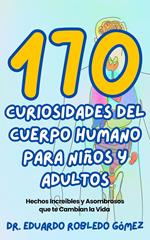 170 Curiosidades del Cuerpo Humano Para Niños y Adultos Hechos Increíbles y Asombrosos que te Cambian la Vida