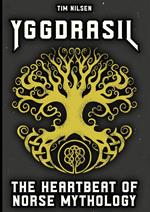 Yggdrasil - The Heartbeat of Norse Mythology: How the cosmic world tree connects myths, gods and our modern world