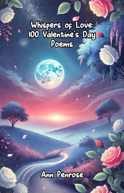 Whispers of Love: 100 Valentine’s Day Poems