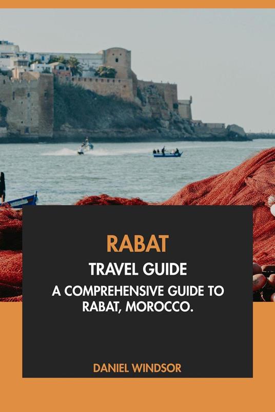 Rabat Travel Guide: A Comprehensive Guide to Rabat, Morocco