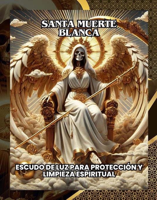 Santa Muerte Blanca: Escudo de luz para Protección y Limpieza Espiritual
