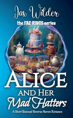 Alice and Her Mad Hatters: A Bisexual Reverse Harem Romance - Jax Wilder - cover
