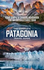 The Complete Patagonia Travel Guide