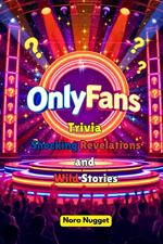 OnlyFans Trivia: Shocking Revelations and Wild Stories