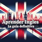 Aprende Inglés: La Guía Definitiva