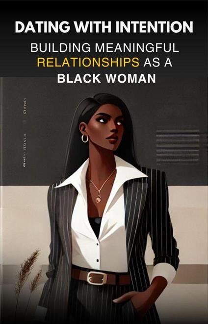 Dating With Intention: Building Meaningful Relationships as a Black Woman