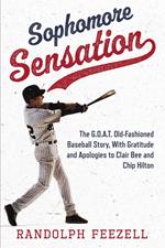 Sophomore Sensation: The G. O. A. T. Old-Fashioned Baseball Story, With Gratitude and Apologies to Clair Bee and Chip Hilton